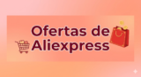 Las ofertas del Mes de Marzo de Aliexpress